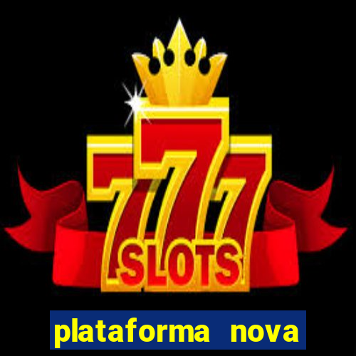 plataforma nova pagando hoje